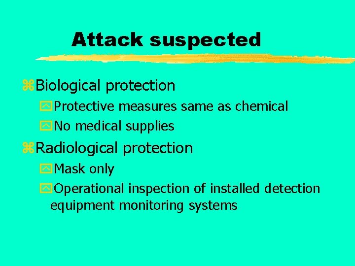 Attack suspected z. Biological protection y. Protective measures same as chemical y. No medical