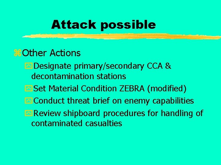Attack possible z. Other Actions y. Designate primary/secondary CCA & decontamination stations y. Set