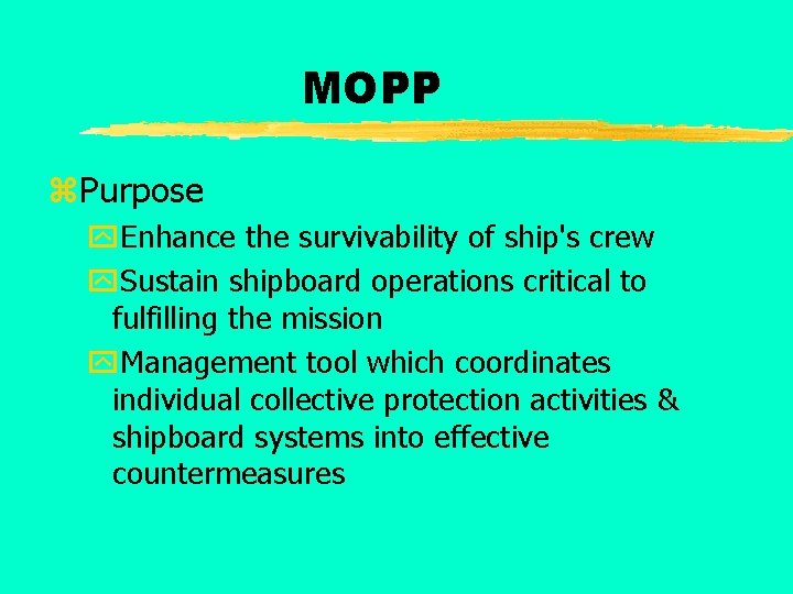 MOPP z. Purpose y. Enhance the survivability of ship's crew y. Sustain shipboard operations