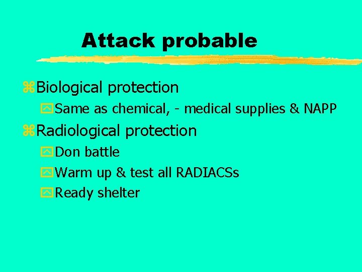 Attack probable z. Biological protection y. Same as chemical, - medical supplies & NAPP