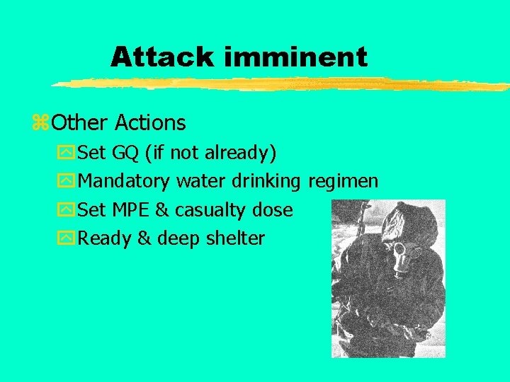 Attack imminent z. Other Actions y. Set GQ (if not already) y. Mandatory water
