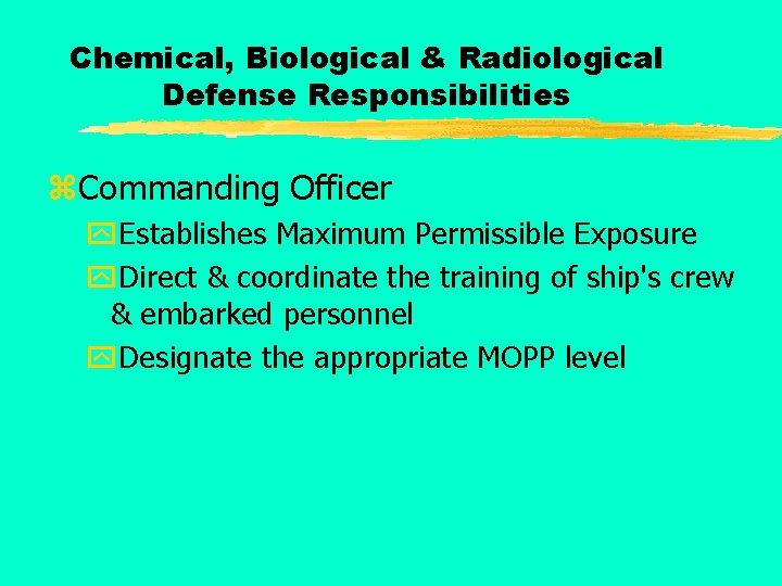 Chemical, Biological & Radiological Defense Responsibilities z. Commanding Officer y. Establishes Maximum Permissible Exposure
