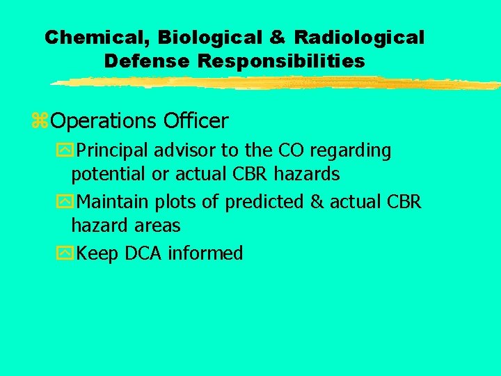 Chemical, Biological & Radiological Defense Responsibilities z. Operations Officer y. Principal advisor to the