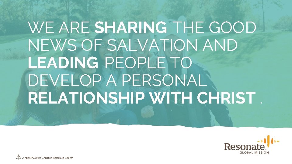 WE ARE SHARING THE GOOD NEWS OF SALVATION AND LEADING PEOPLE TO DEVELOP A
