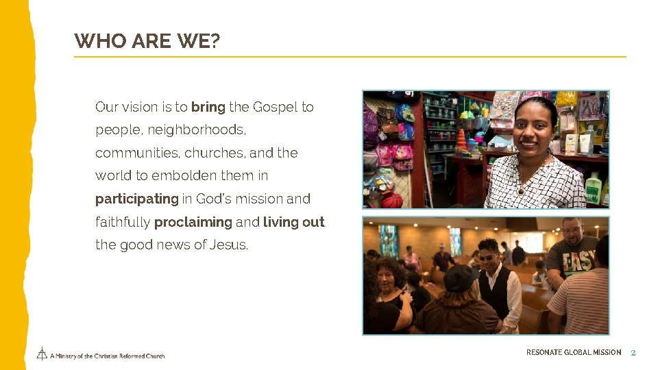 WHO ARE WE? Our vision is to bring the Gospel to people, neighborhoods, communities,