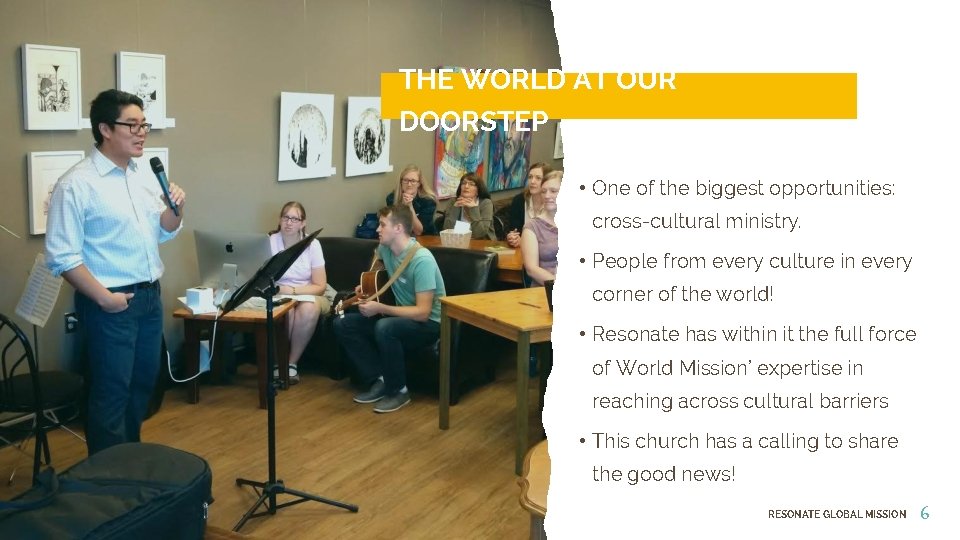 THE WORLD AT OUR DOORSTEP • One of the biggest opportunities: cross-cultural ministry. •