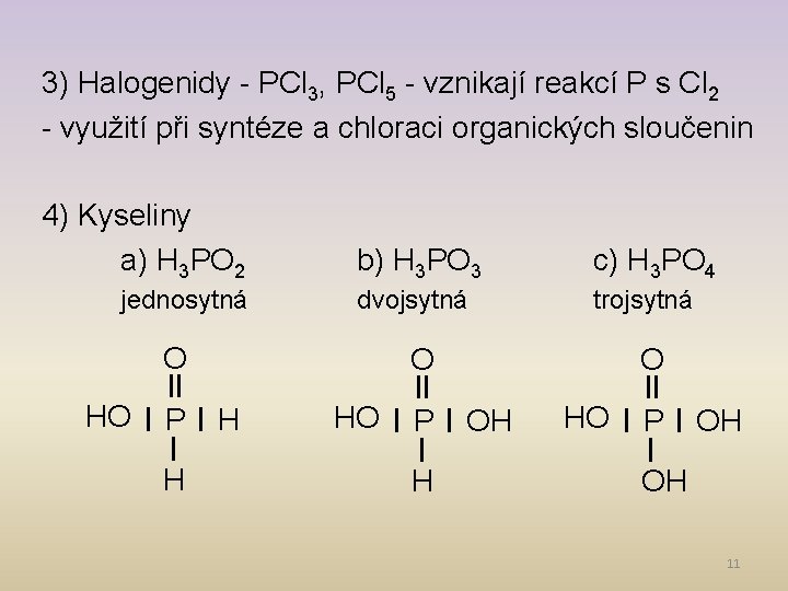 3) Halogenidy - PCl 3, PCl 5 - vznikají reakcí P s Cl 2