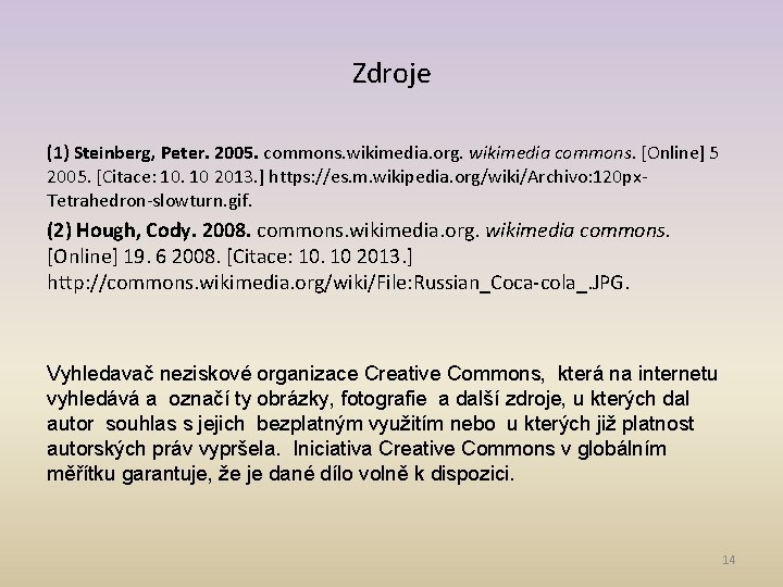 Zdroje (1) Steinberg, Peter. 2005. commons. wikimedia. org. wikimedia commons. [Online] 5 2005. [Citace: