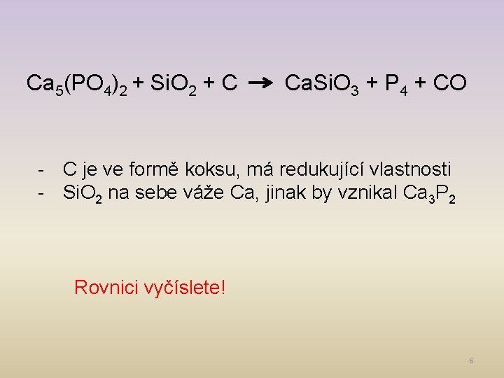 Ca 5(PO 4)2 + Si. O 2 + C Ca. Si. O 3 +