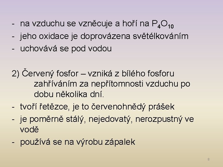 - na vzduchu se vzněcuje a hoří na P 4 O 10 - jeho