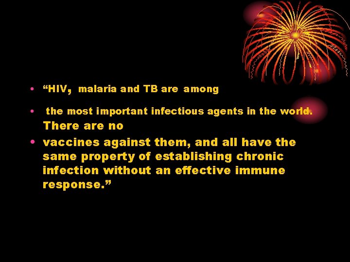  • “HIV, malaria and TB are among • the most important infectious agents