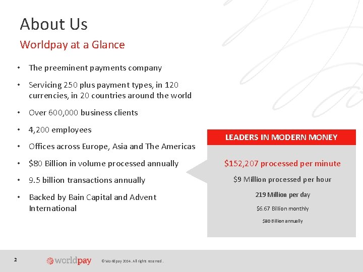 About Us Worldpay at a Glance • The preeminent payments company • Servicing 250