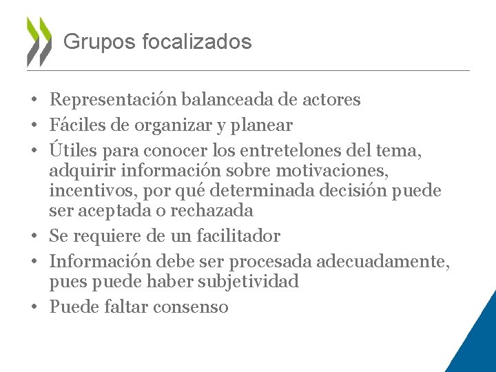 Grupos focalizados • Representación balanceada de actores • Fáciles de organizar y planear •