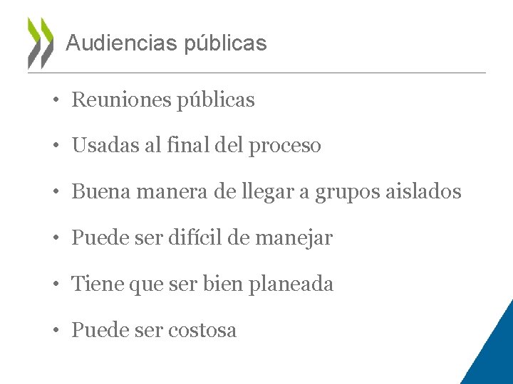 Audiencias públicas • Reuniones públicas • Usadas al final del proceso • Buena manera