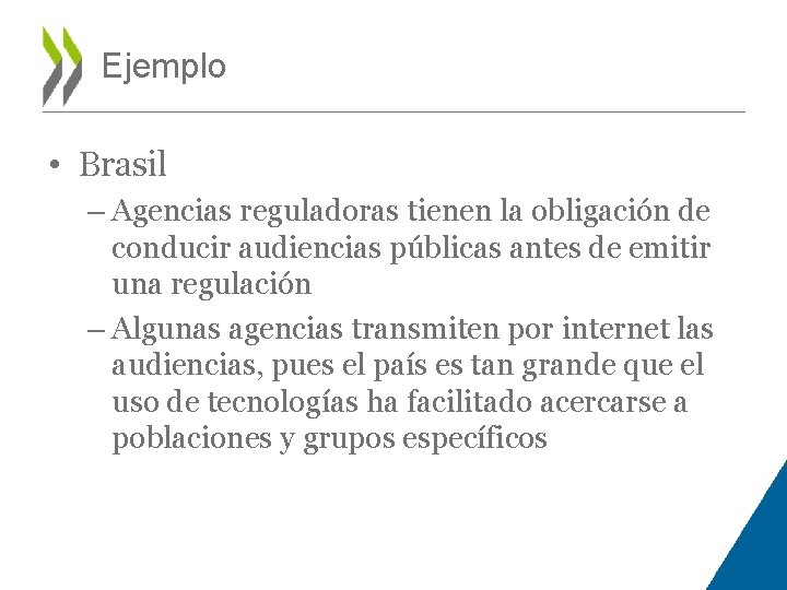 Ejemplo • Brasil – Agencias reguladoras tienen la obligación de conducir audiencias públicas antes