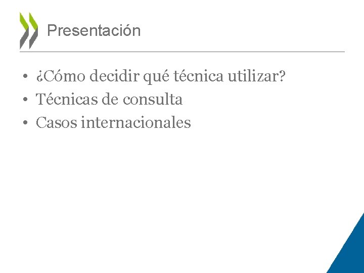 Presentación • ¿Cómo decidir qué técnica utilizar? • Técnicas de consulta • Casos internacionales