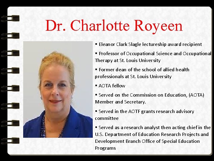 Dr. Charlotte Royeen § Eleanor Clark Slagle lectureship award recipient § Professor of Occupational