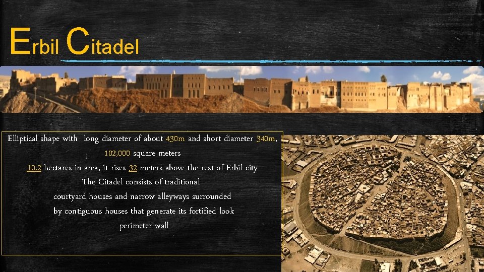 Erbil Citadel Elliptical shape with long diameter of about 430 m and short diameter