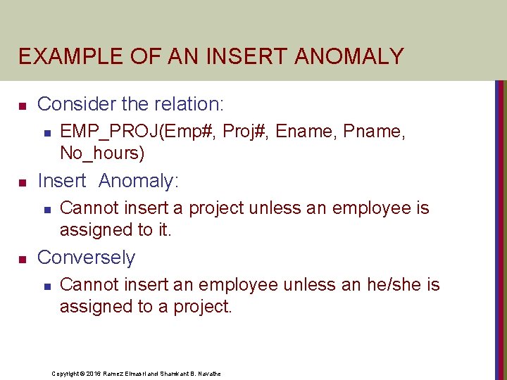 EXAMPLE OF AN INSERT ANOMALY n Consider the relation: n n Insert Anomaly: n