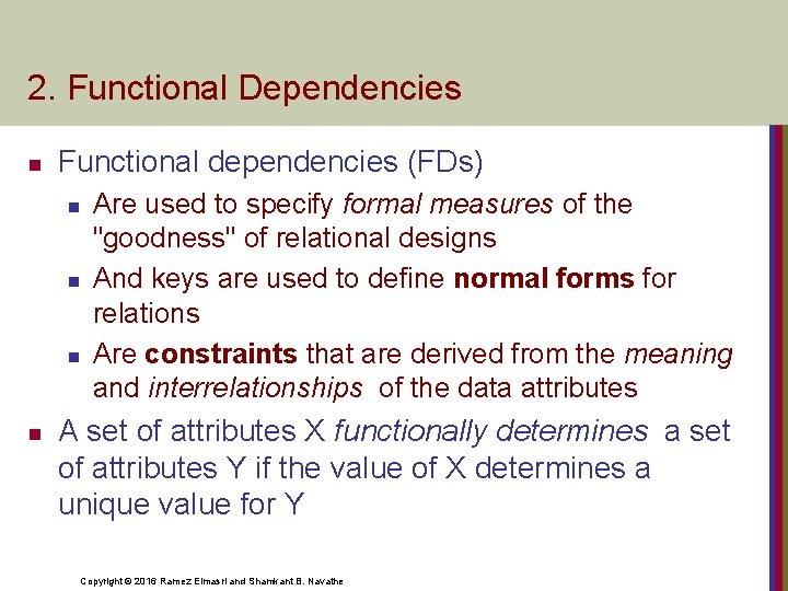 2. Functional Dependencies n Functional dependencies (FDs) n n Are used to specify formal