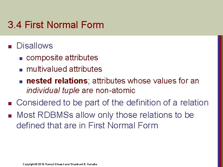 3. 4 First Normal Form n Disallows n n n composite attributes multivalued attributes