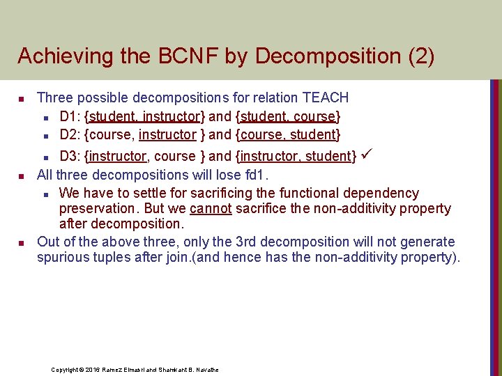 Achieving the BCNF by Decomposition (2) n Three possible decompositions for relation TEACH n