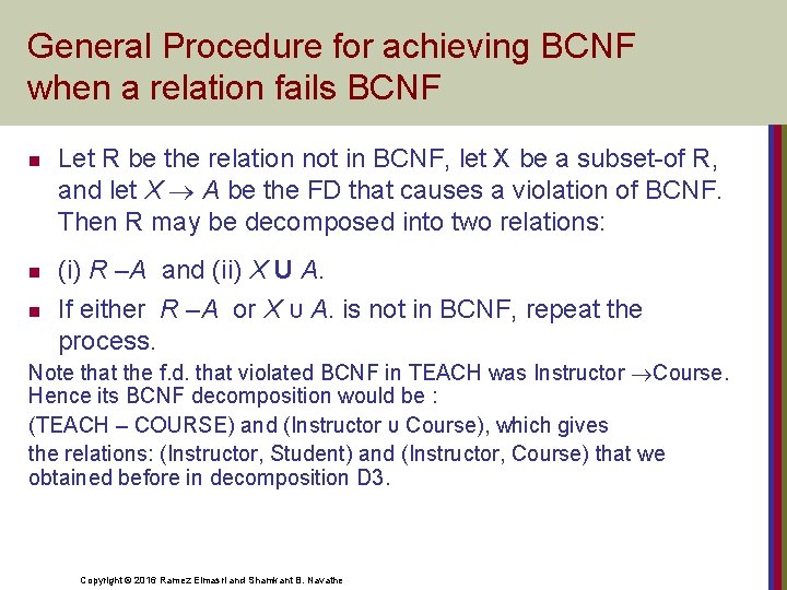 General Procedure for achieving BCNF when a relation fails BCNF n n n Let