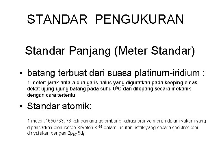 STANDAR PENGUKURAN Standar Panjang (Meter Standar) • batang terbuat dari suasa platinum-iridium : 1