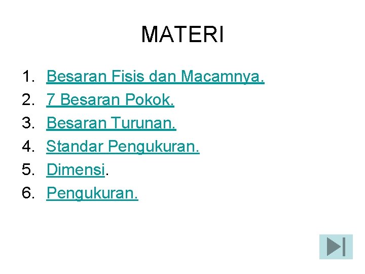 MATERI 1. 2. 3. 4. 5. 6. Besaran Fisis dan Macamnya. 7 Besaran Pokok.