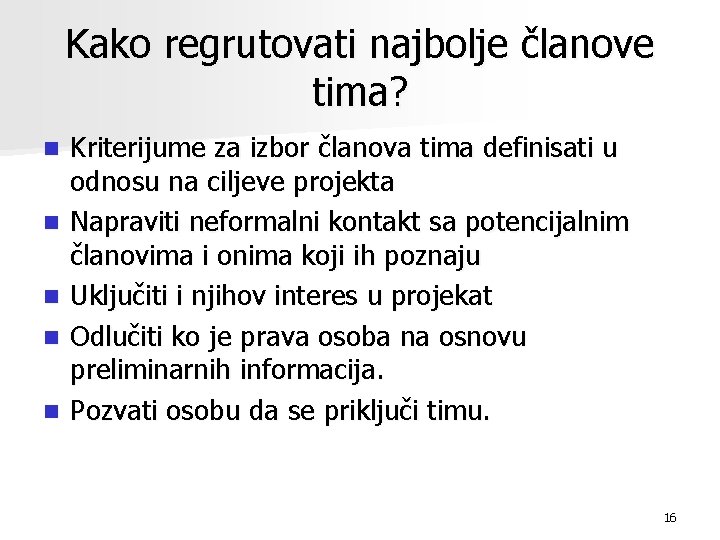 Kako regrutovati najbolje članove tima? n n n Kriterijume za izbor članova tima definisati