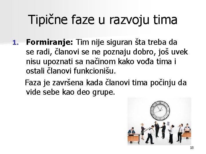 Tipične faze u razvoju tima 1. Formiranje: Tim nije siguran šta treba da se