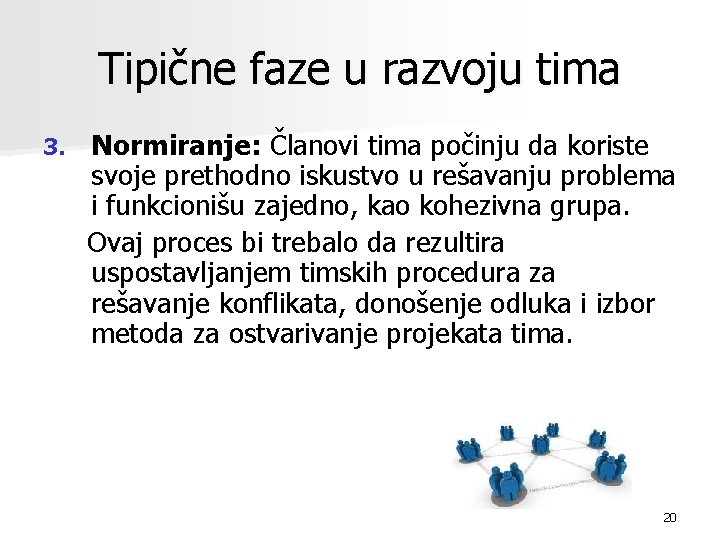 Tipične faze u razvoju tima 3. Normiranje: Članovi tima počinju da koriste svoje prethodno