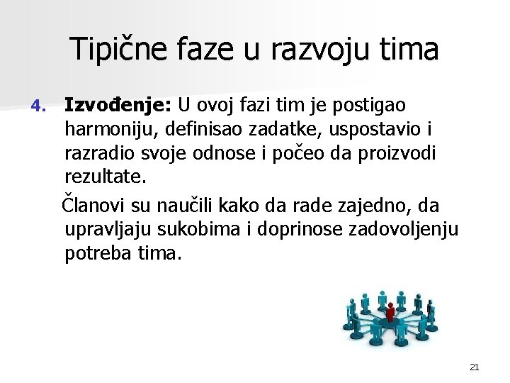 Tipične faze u razvoju tima 4. Izvođenje: U ovoj fazi tim je postigao harmoniju,