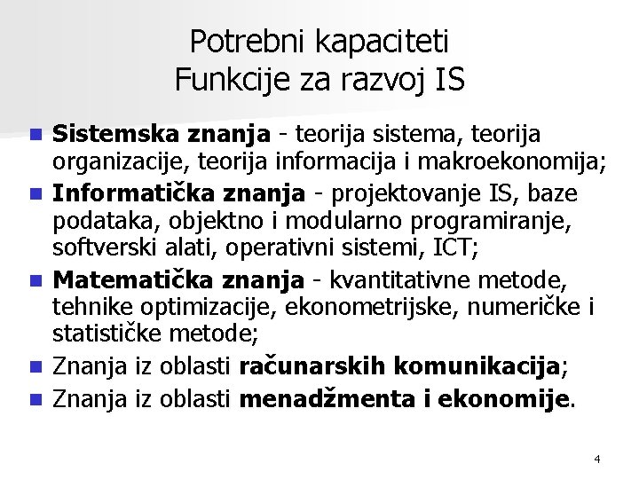 Potrebni kapaciteti Funkcije za razvoj IS n n n Sistemska znanja - teorija sistema,