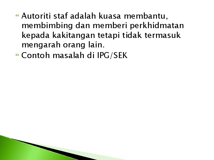 Autoriti staf adalah kuasa membantu, membimbing dan memberi perkhidmatan kepada kakitangan tetapi tidak Autoriti staf adalah kuasa membantu, membimbing dan memberi perkhidmatan kepada kakitangan tetapi tidak