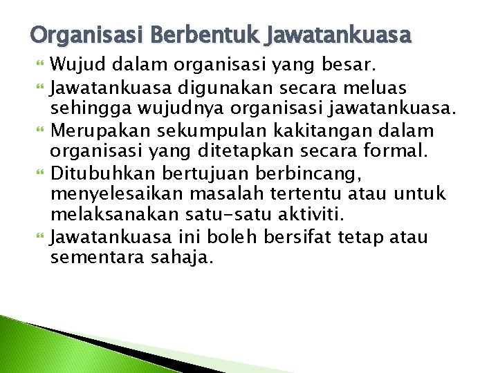Organisasi Berbentuk Jawatankuasa Wujud dalam organisasi yang besar. Jawatankuasa digunakan secara meluas sehingga wujudnya Organisasi Berbentuk Jawatankuasa Wujud dalam organisasi yang besar. Jawatankuasa digunakan secara meluas sehingga wujudnya