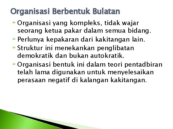 Organisasi Berbentuk Bulatan Organisasi yang kompleks, tidak wajar seorang ketua pakar dalam semua bidang.