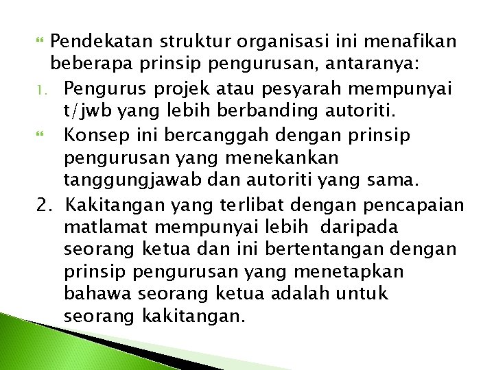 Pendekatan struktur organisasi ini menafikan beberapa prinsip pengurusan, antaranya: 1. Pengurus projek atau pesyarah