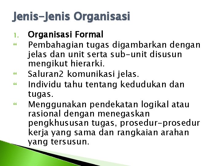 Jenis-Jenis Organisasi 1. Organisasi Formal Pembahagian tugas digambarkan dengan jelas dan unit serta sub-unit Jenis-Jenis Organisasi 1. Organisasi Formal Pembahagian tugas digambarkan dengan jelas dan unit serta sub-unit