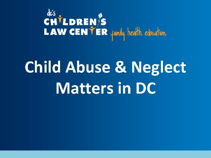 Child Abuse & Neglect Matters in DC 