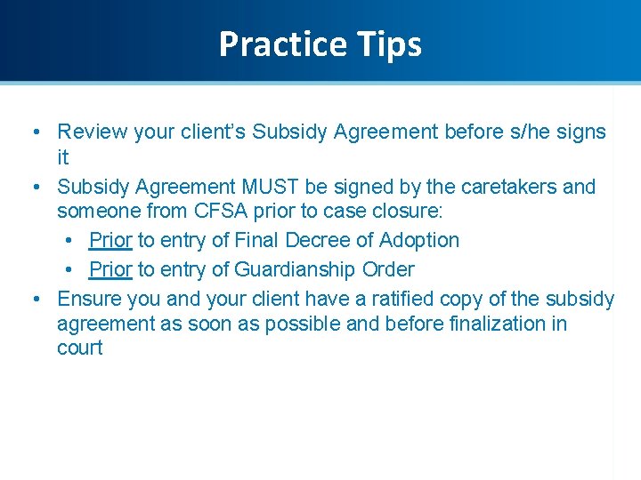 Guardianship and Adoption Subsidy – Practice Tips Where to Start: • Review your client’s