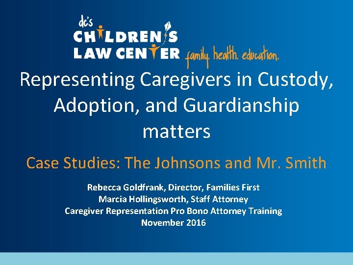 Representing Caregivers in Custody, Adoption, and Guardianship matters Case Studies: The Johnsons and Mr.