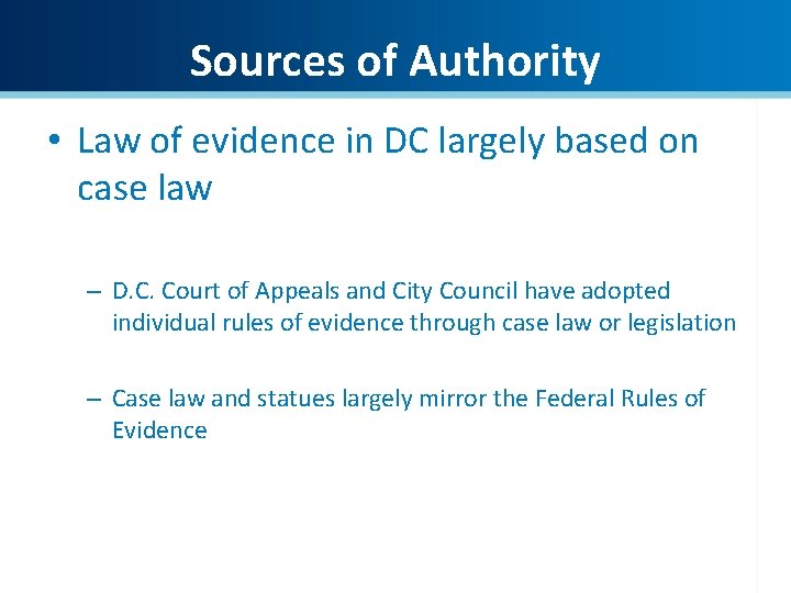 Sources of Authority • Law of evidence in DC largely based on case law