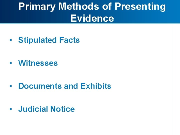 Primary Methods of Presenting Evidence • Stipulated Facts • Witnesses • Documents and Exhibits