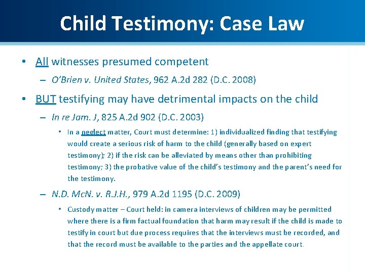 Child Testimony: Case Law • All witnesses presumed competent – O’Brien v. United States,