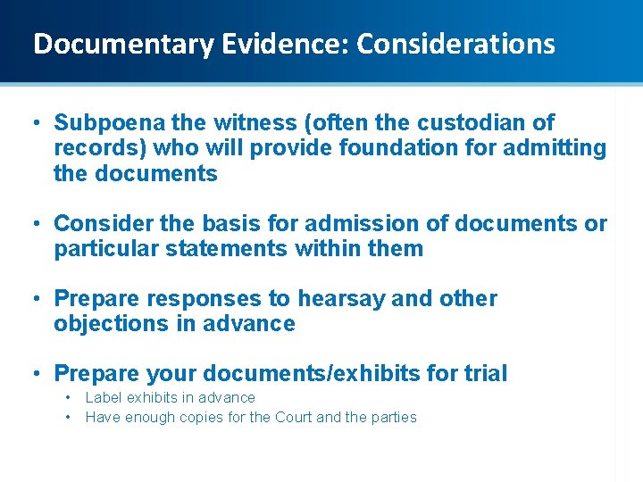 Documentary Evidence: Considerations • Subpoena the witness (often the custodian of records) who will