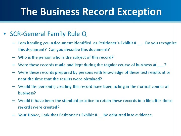 The Business Record Exception • SCR-General Family Rule Q – I am handing you