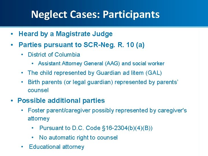 Neglect Cases: Participants • Heard by a Magistrate Judge • Parties pursuant to SCR-Neg.