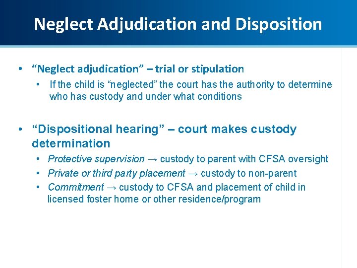 Neglect Adjudication and Disposition • “Neglect adjudication” – trial or stipulation • If the