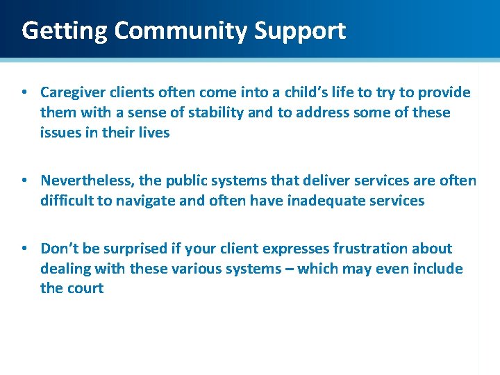 Getting Community Support • Caregiver clients often come into a child’s life to try